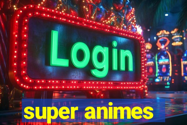 super animes